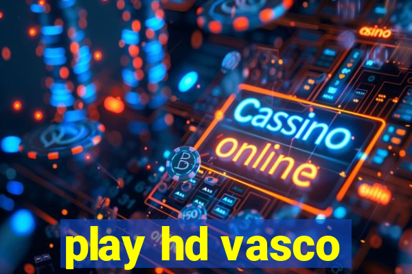 play hd vasco